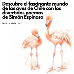¡Descubre el fascinante mundo de las aves de Chile con los divertidos poemas de Simón Espinosa!